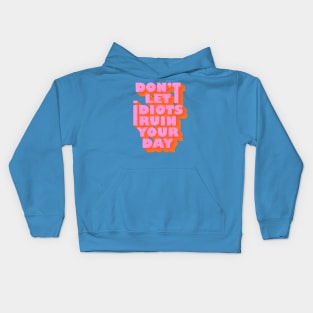 Don't let idiots ruin your day Kids Hoodie